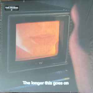 Forth Wanderers - The Longer This Goes On LP, Album, Ltd, White Vinyl M/M